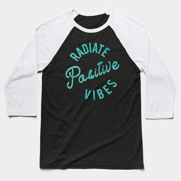 Radiate Positive Vibes Baseball T-Shirt by IgniteYourFuture